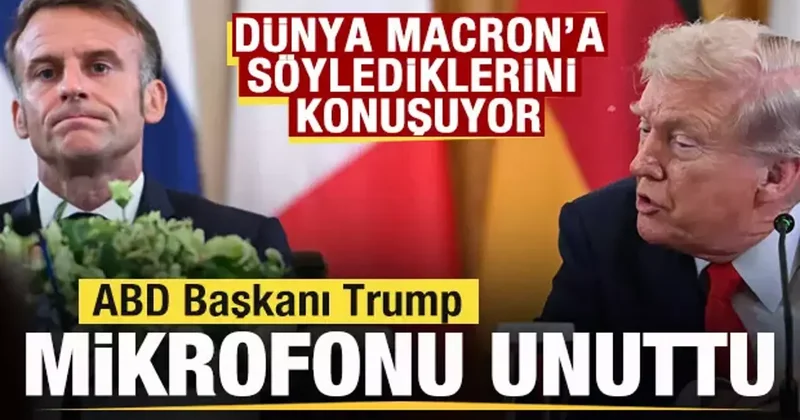Dünya Trump ın Macron a söylediklerini konuşuyor! Mikrofonu açık unuttu
