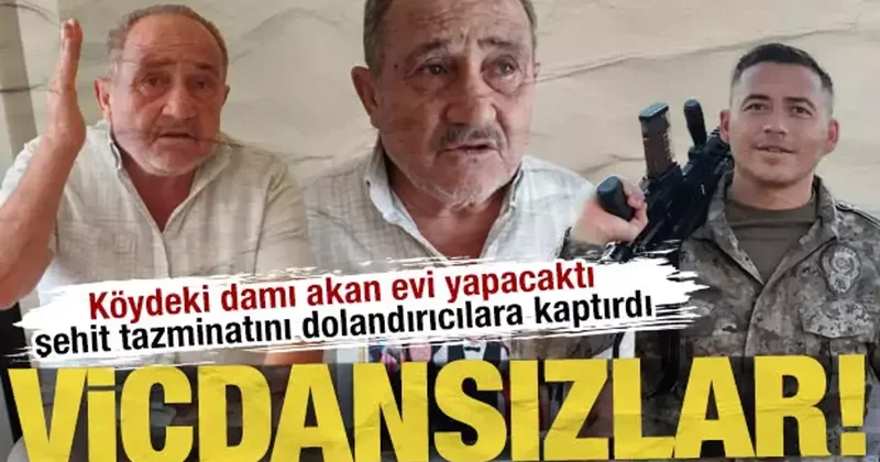 Köydeki damı akan evi yapacaktı, şehit tazminatını dolandırıcılara kaptırdı