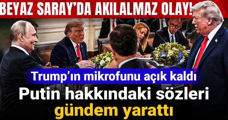 Beyaz Saray’da akılalmaz olay! Trump’ın mikrofunu açık kaldı: Putin hakkındaki sözleri gündem yarattı