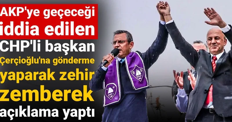 AKP ye geçeceği iddia edildi! CHP li başkan Çerçioğlu na gönderme yaparak zehir zemberek açıklama yaptı