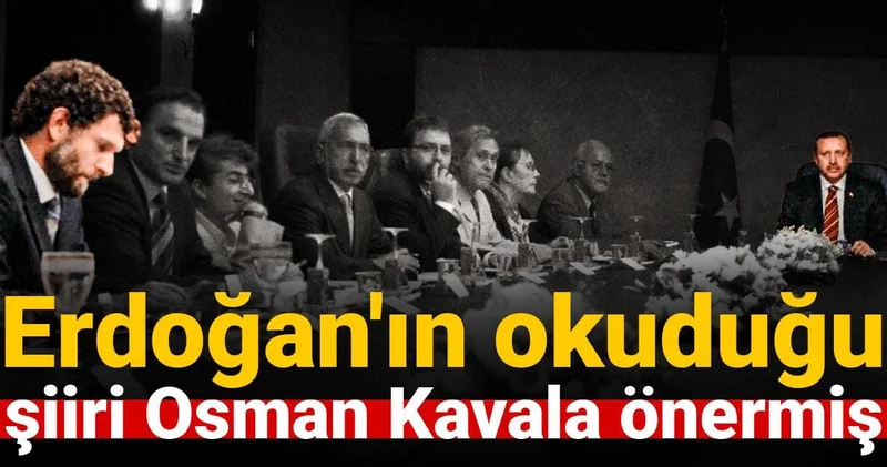 Erdoğan ın okuduğu şiiri Osman Kavala önermiş