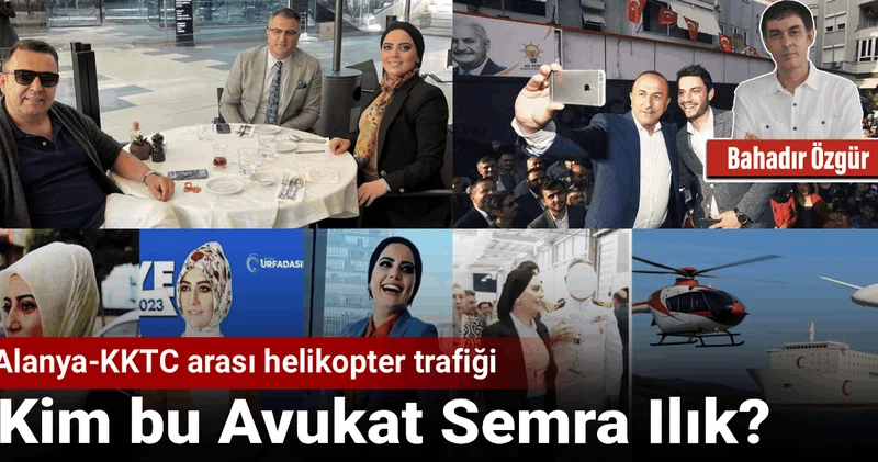 Kim bu Avukat Semra Ilık? Alanya KKTC arası helikopter trafiği
