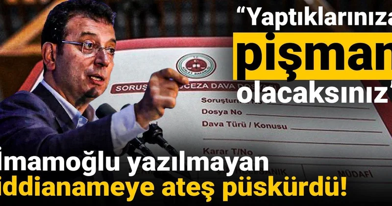 İmamoğlu yazılmayan iddianameye ateş püskürdü: Yaptıklarınıza pişman olacaksınız