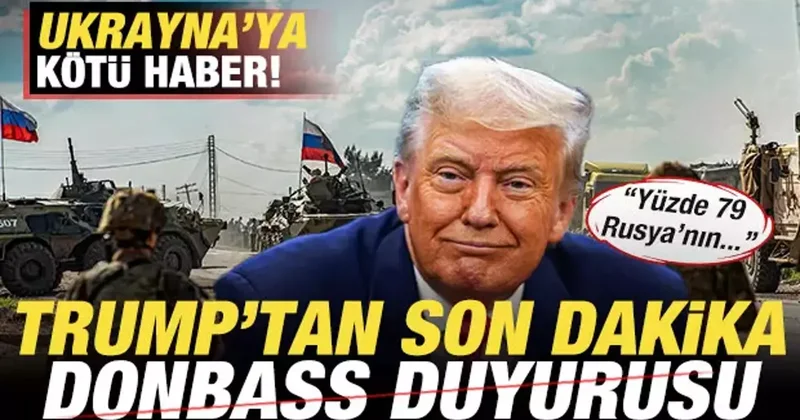 Trump tan son dakika Donbass duyurusu! Ukrayna ya kötü haber! Rusya nın elinde