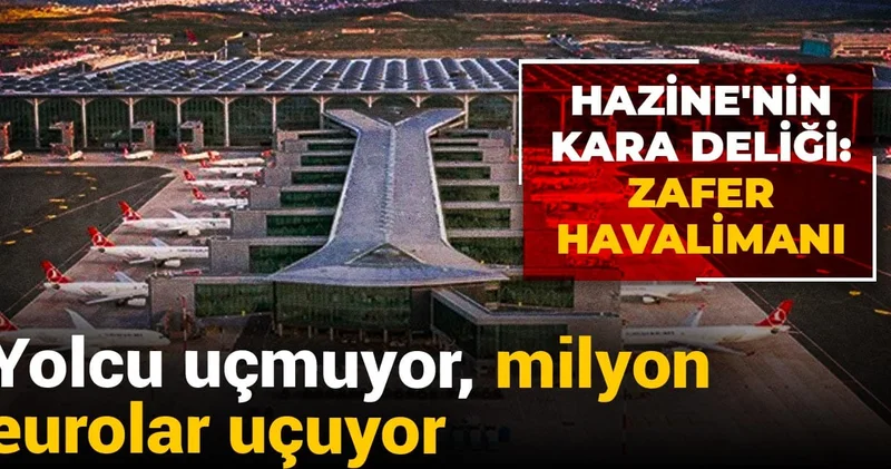 Hazinenin kara deliği: Zafer Havalimanı! Yolcu uçmuyor, milyon eurolar uçuyor