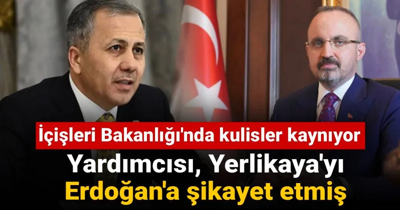 İçişleri Bakanlığı nda kulisler kaynıyor: Yardımcısı, Yerlikaya yı Erdoğan a şikayet etmiş