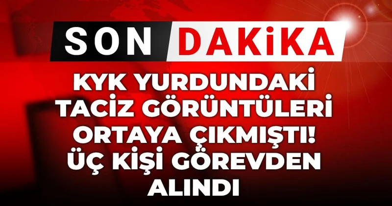 Son Dakika KYK yurdundaki taciz görüntüleri ortaya çıkmıştı! Üç kişi görevden alındı