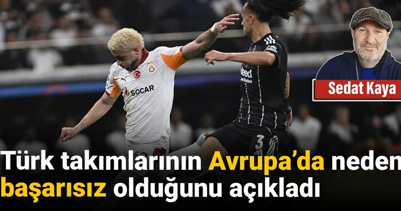 Türk takımlarının Avrupa da neden başarısız olduğunu açıkladı