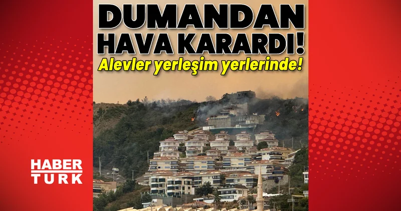 Son dakika: Alev kapanı! Yangın yerleşim yerlerinde! Son dakika haberleri