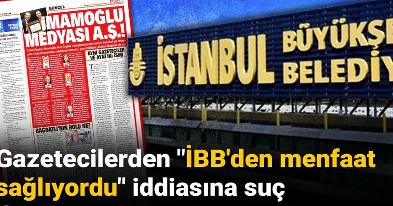 Gazetecilerden İBB den menfaat sağlıyordu iddiasına suç duyurusu