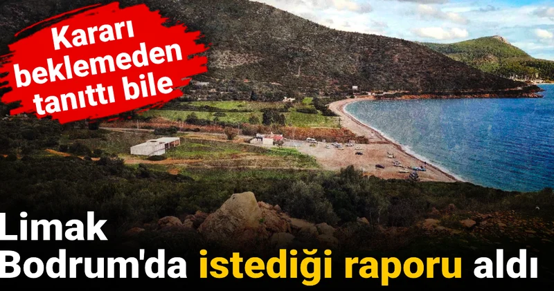 Limak Bodrum da istediği raporu aldı: Kararı beklemeden tanıttı bile