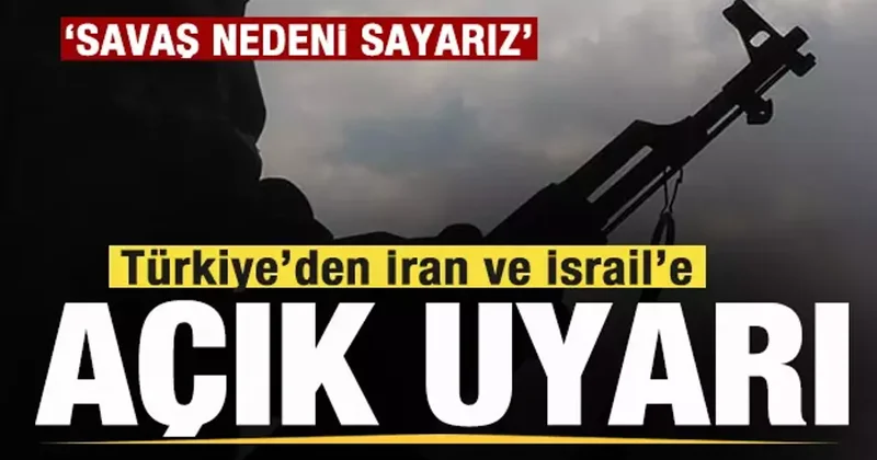 Türkiye den İran ve İsrail e net uyarı: Bunu savaş nedeni sayarız
