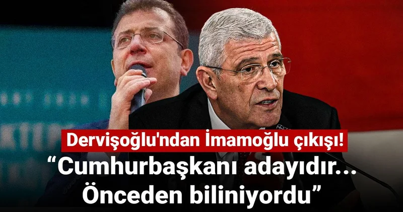 Müsavat Dervişoğlu ndan İmamoğlu çıkışı: Cumhurbaşkanı adayıdır... Önceden biliniyordu