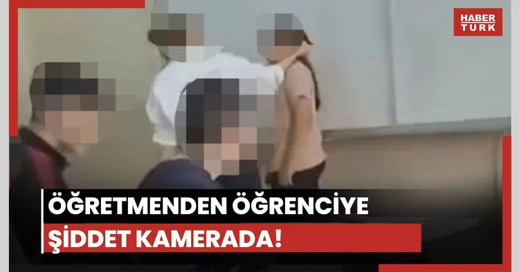 Öğretmenden öğrenciye şiddet!
