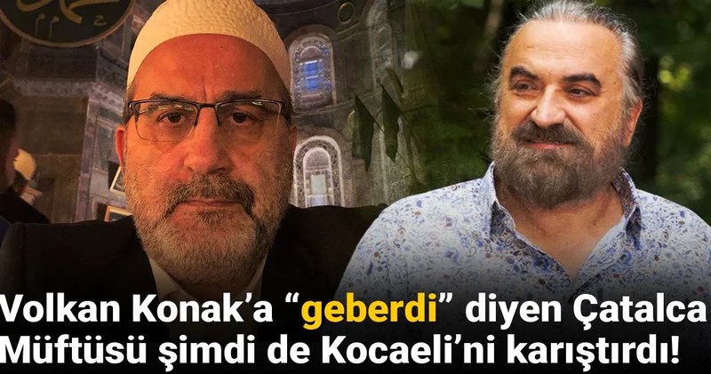 Volkan Konak’a “geberdi” diyen Çatalca Müftüsü şimdi de Kocaeli’ni karıştırdı!