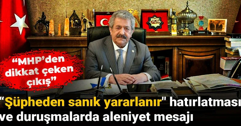 MHP den Şüpheden sanık yararlanır ve duruşmalarda aleniyet mesajı