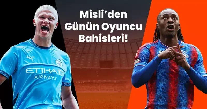 City’nin İç Saha Golcüsü Haaland, Palace’ın Golleri Eze’den! İşte Misli’den Günün Oyuncu Bahisleri İddaa Spor Haberleri