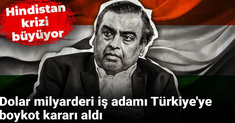 Dolar milyarderi iş adamı Türkiye ye boykot kararı aldı: Hindistan krizi büyüyor