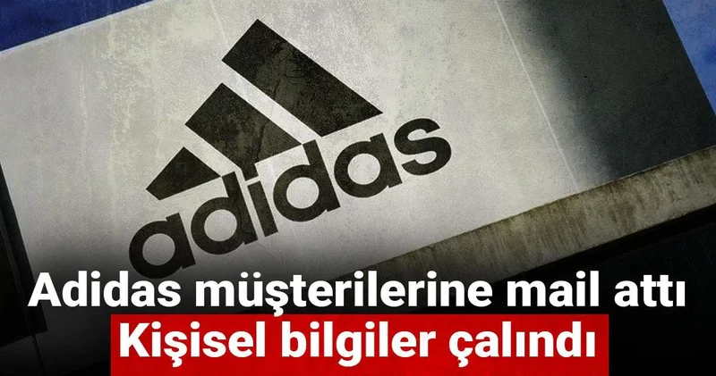 Adidas müşterilerine mail attı: Kişisel bilgiler çalındı