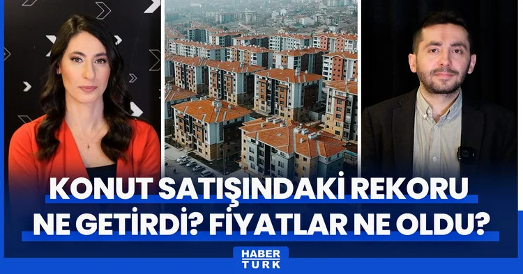Konut satışında tüm zamanların rekoru! Rekoru ne getirdi? Konut fiyatları ne oldu?