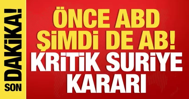 ABD nin ardından şimdi de AB! Suriye için son dakika kararı