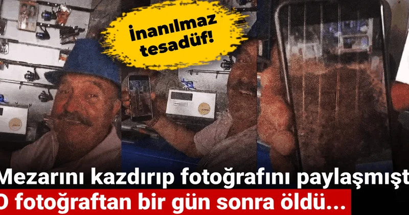 Mezarını kazdırıp fotoğrafını paylaşmıştı O fotoğraftan bir gün sonra öldü... İnanılmaz tesadüf