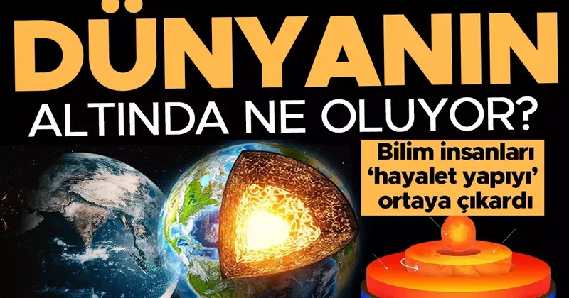 Dünyanın altında ne oluyor? Bilim insanları ‘hayalet yapıyı ortaya çıkardı! Büyük bir patlamaya mı hazırlanıyor?