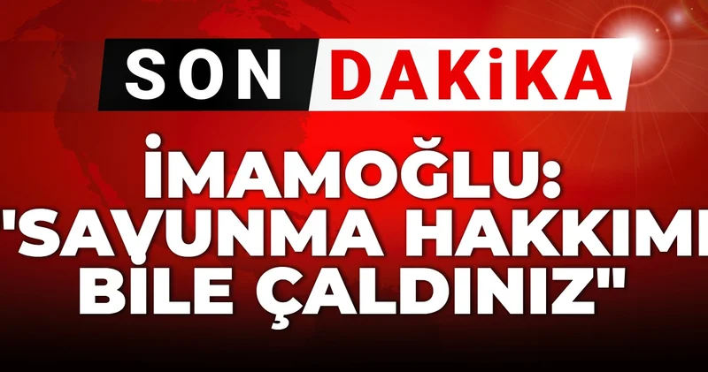 Ekrem İmamoğlu: Savunma hakkımı bile çaldınız!