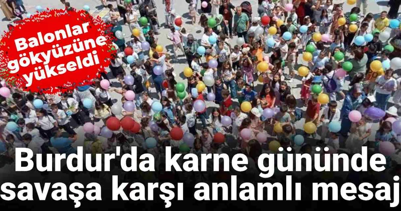 Burdur da karne günü anlamlı mesaj: Savaşa karşı balon uçurdular
