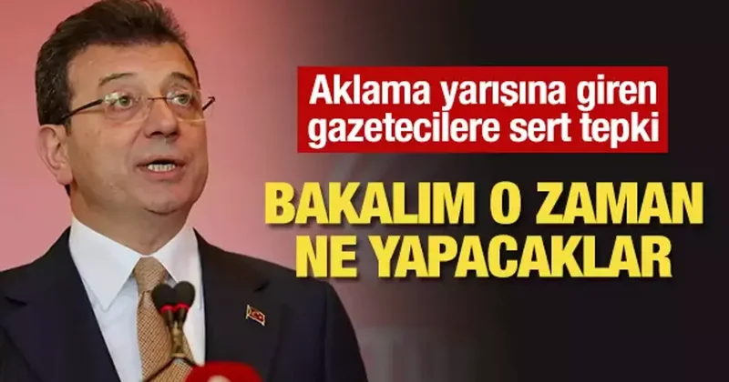 İmamoğlu nu aklama yarışına giren gazetecilere sert tepki: Bakalım o zaman ne yapacaklar!