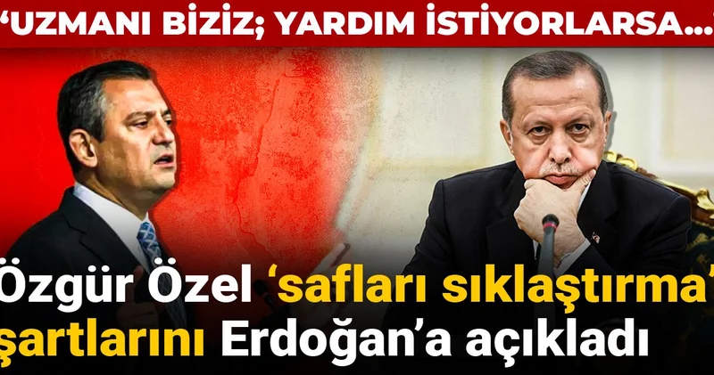 Özgür Özel safları sıklaştırma şartlarını Erdoğan a açıkladı: Uzmanı biziz; yardım istiyorlarsa...