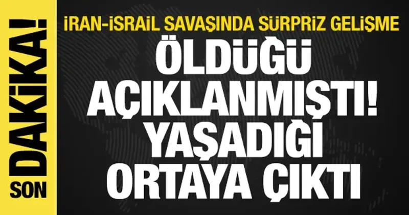İsrail İran Savaşı: Sürpriz gelişme! Öldüğü açıklanmıştı, yaşadığı ortaya çıktı