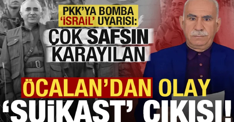 Öcalan dan olay suikast çıkışı! PKK ya İsrail uyarısı: Çok safsın Karayılan...