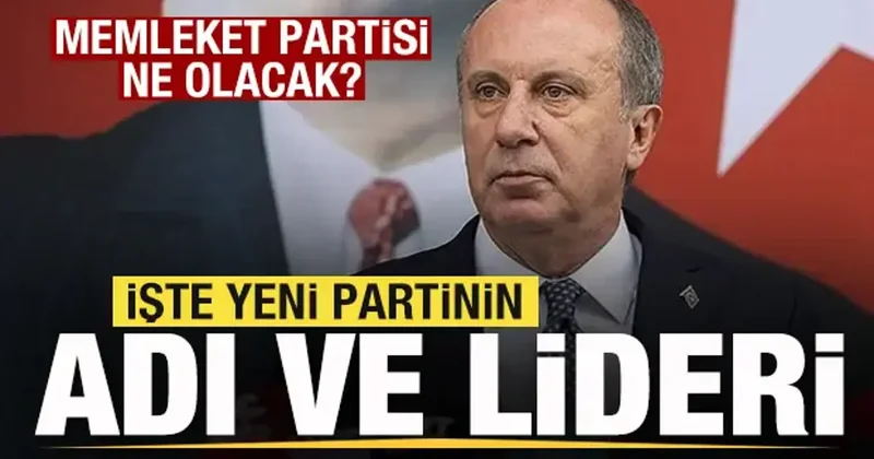 Muharrem İnce sonrası Memleket Partisi ne olacak? İşte yeni partinin adı ve lideri