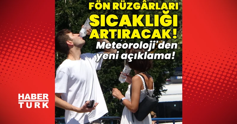 Meteoroloji den yeni açıklama! Fön rüzgarları sıcaklığı artıracak! Son dakika haberleri