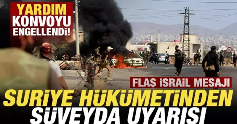 Süveyda da yardım konvoyu engellendi! Suriye den jet hızında uyarı! Flaş İsrail mesajı