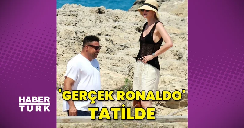Ronaldo Luis Nazário de Lima eşiyle İspanya tatilinde magazin haberleri