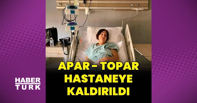 Nazan Öncel, apar topar hastaneye kaldırıldı