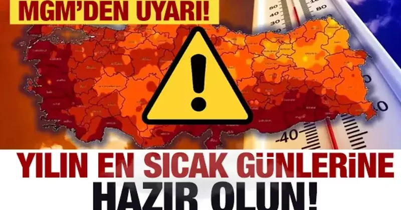 Yılın en sıcak günlerine hazır olun! MGM den hava durumu uyarısı