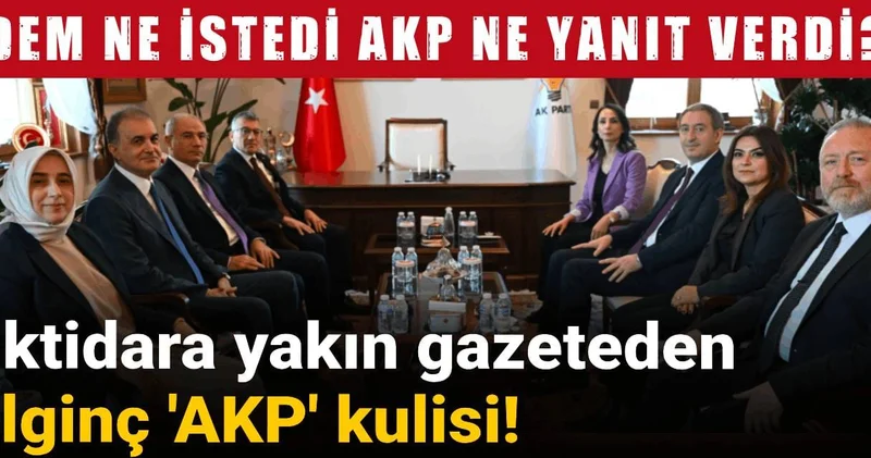 İktidara yakın gazeteden ilginç AKP kulisi! DEM Parti ne istedi AKP ne yanıt verdi?