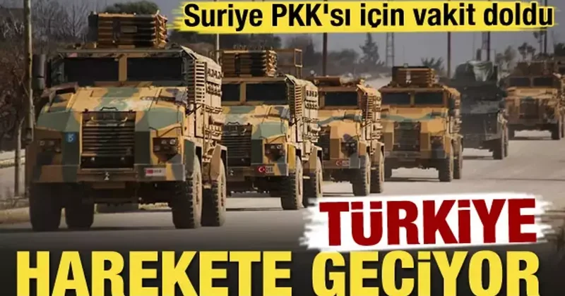 Türkiye harekete geçiyor! Suriye PKK sı için vakit doldu