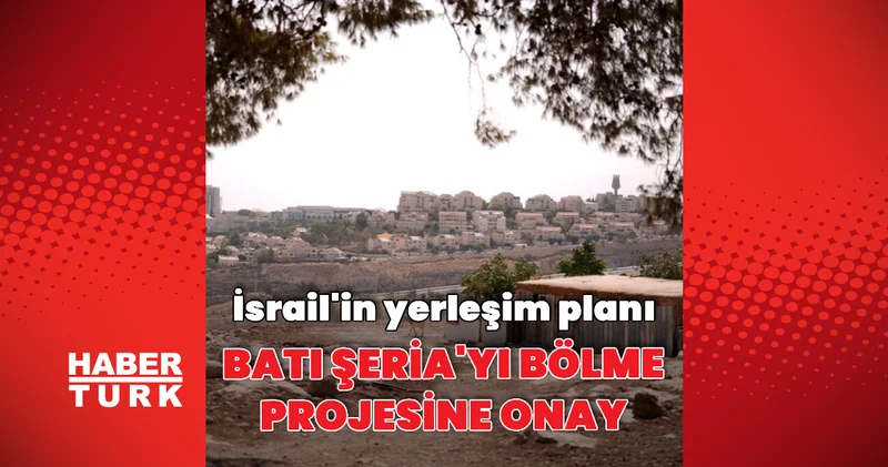 İsrail E1 Projesine onay verdi Dış Haberler