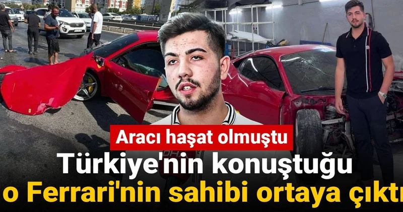 Milyonluk araç hurdaya dönmüştü! Türkiye nin konuştuğu o Ferrari nin sahibi ortaya çıktı