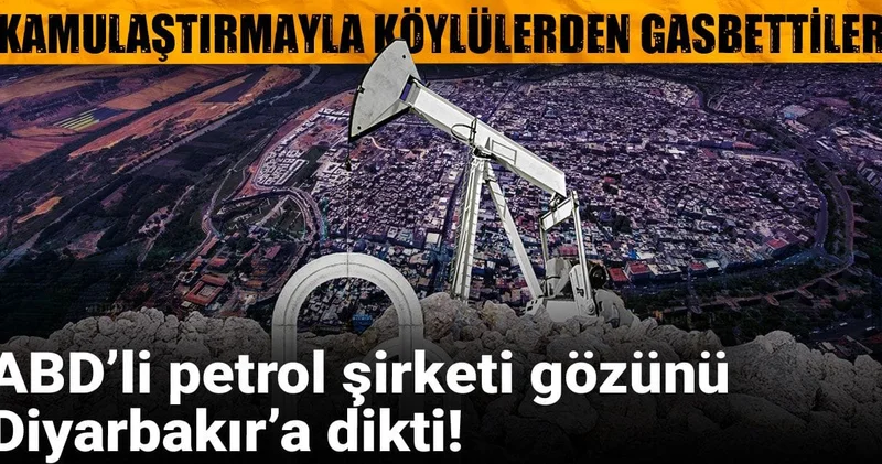 ABD’li petrol şirketi gözünü Diyarbakır’a dikti! Bakanlıktan onay üstüne onay aldı