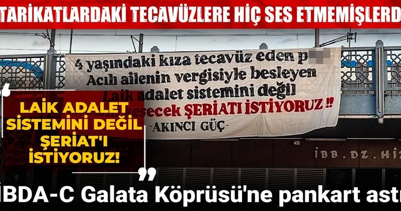 Tarikatlardaki tecavüzlere hiç ses etmemişlerdi: İBDA C Galata Köprüsü ne pankart astı