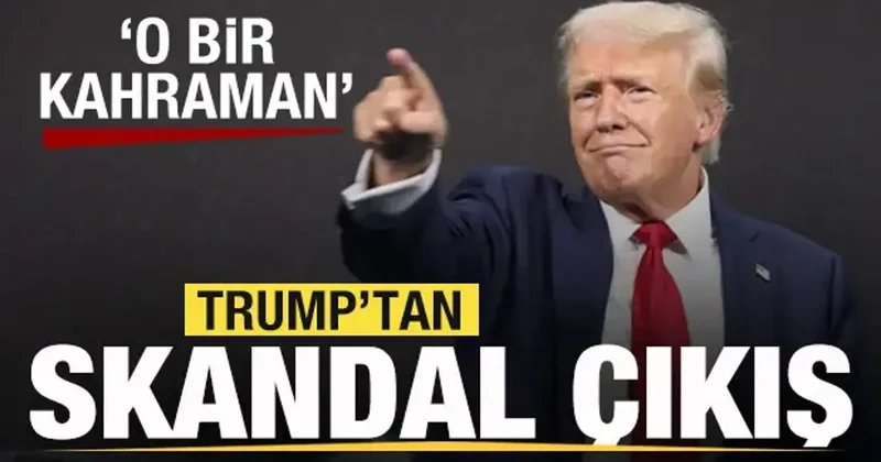 Trump tan skandal çıkış: O bir kahraman
