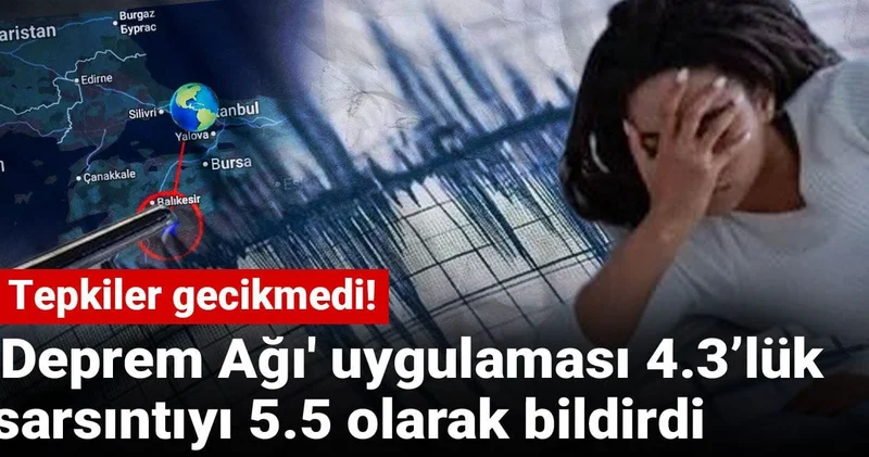 Deprem Ağı uygulaması 4.3’lük sarsıntıyı 5.5 olarak bildirdi: Tepkiler gecikmedi!