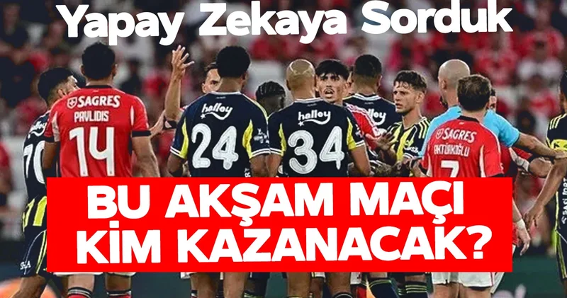 Fenerbahçe Benfica Maçı Öncesi Yapay Zekâlardan Çarpıcı Skor Tahminleri!