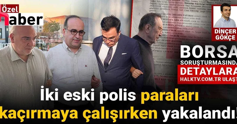 Borsa operasyonunda 2 eski polis memuru da çıktı!