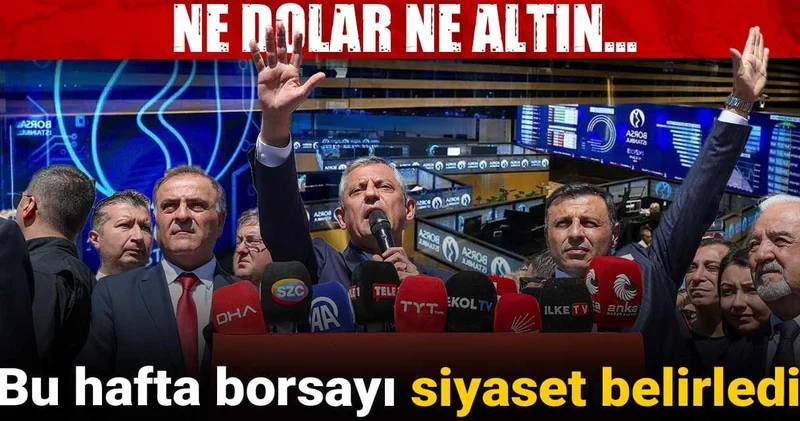 Bu hafta borsayı siyaset belirledi: Ne dolar ne altın...